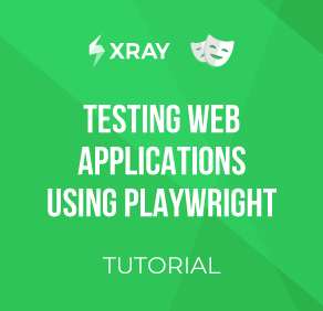 How to test web applications using Playwright & Xray - Tutorial Image