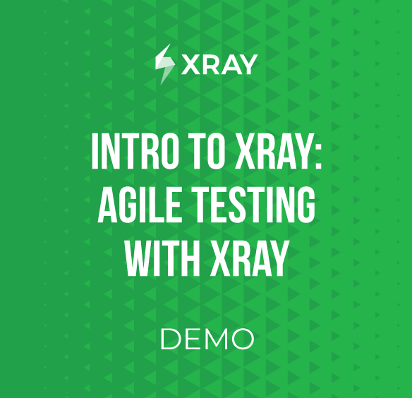 Intro to Xray: Enable Agile Testing with Xray Image